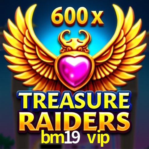 Descubra o Programa VIP da bm19 vip: Vantagens Exclusivas para Jogadores